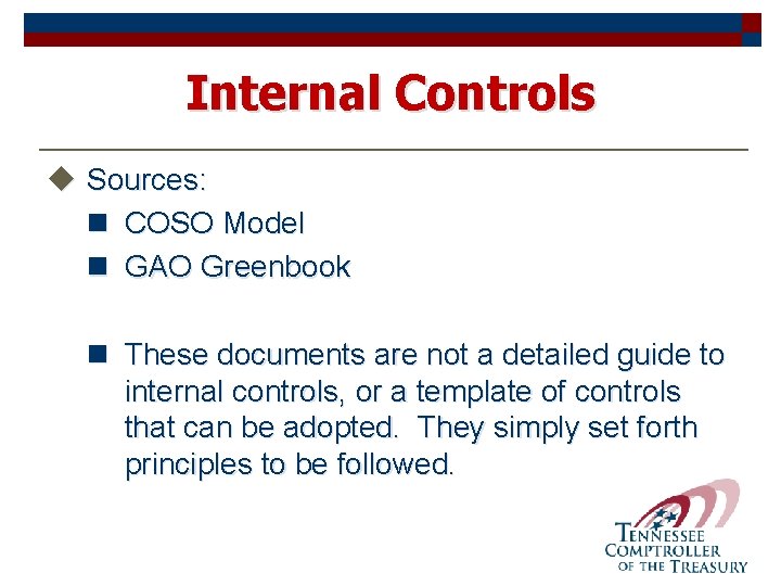 Internal Controls u Sources: n COSO Model n GAO Greenbook n These documents are