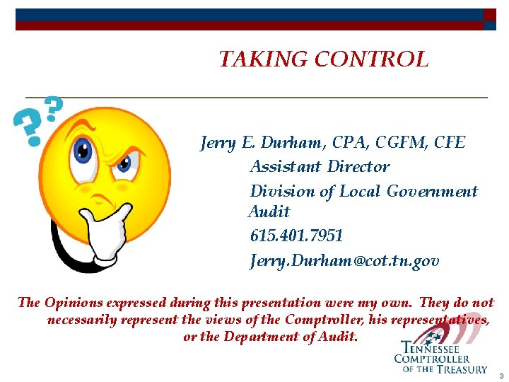 TAKING CONTROL Jerry E. Durham, CPA, CGFM, CFE Assistant Director Division of Local Government