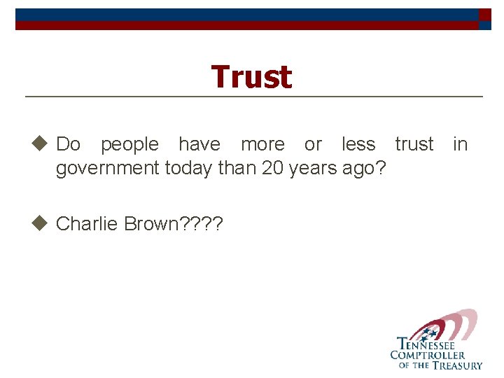 Trust u Do people have more or less trust in government today than 20