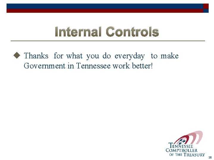 Internal Controls u Thanks for what you do everyday to make Government in Tennessee