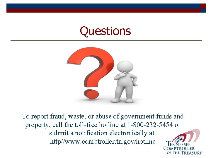 Questions To report fraud, waste, or abuse of government funds and property, call the