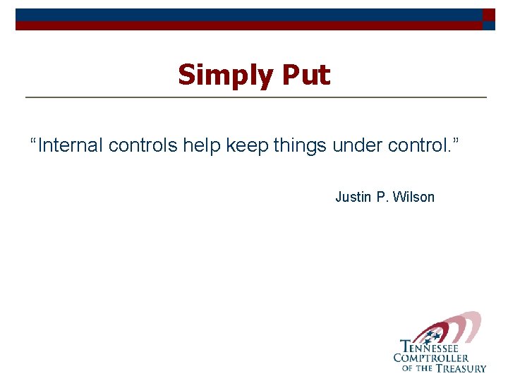 Simply Put “Internal controls help keep things under control. ” Justin P. Wilson 