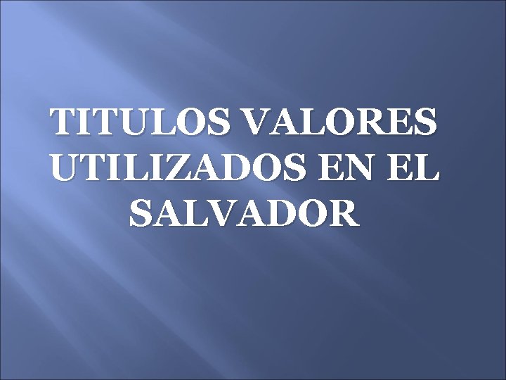 TITULOS VALORES UTILIZADOS EN EL SALVADOR 