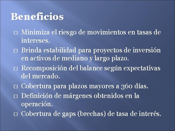 Beneficios � � � Minimiza el riesgo de movimientos en tasas de intereses. Brinda