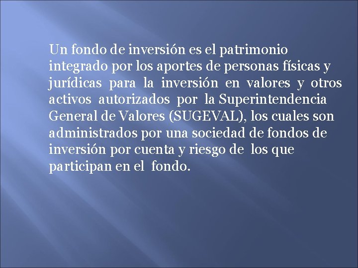 Un fondo de inversión es el patrimonio integrado por los aportes de personas físicas