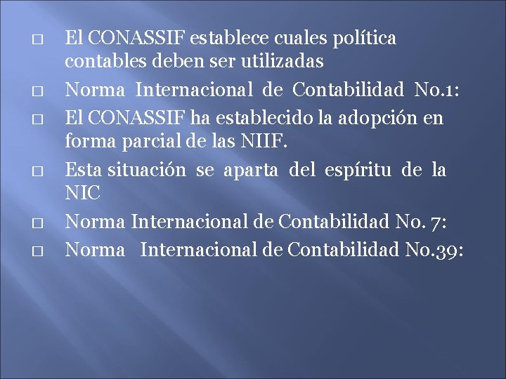 � � � El CONASSIF establece cuales política contables deben ser utilizadas Norma Internacional