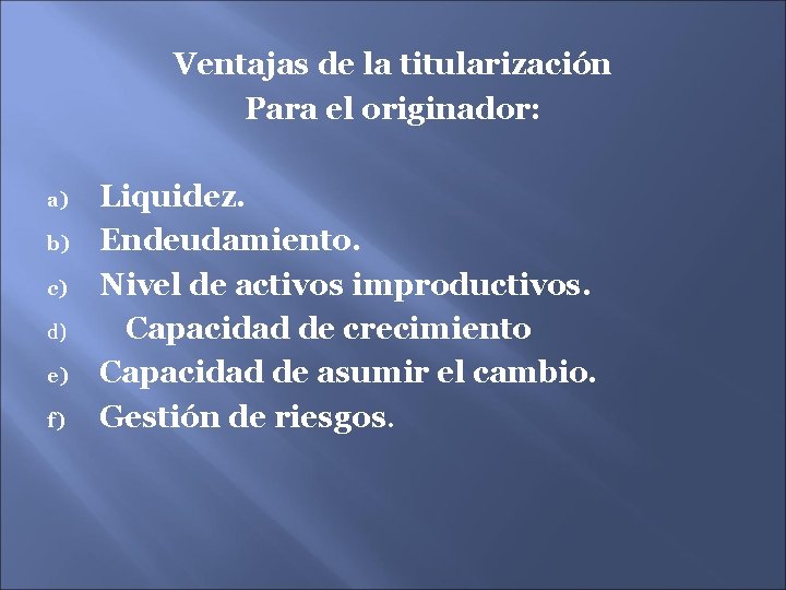 Ventajas de la titularización Para el originador: a) b) c) d) e) f) Liquidez.