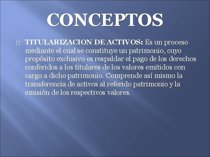 CONCEPTOS � TITULARIZACION DE ACTIVOS: Es un proceso mediante el cual se constituye un
