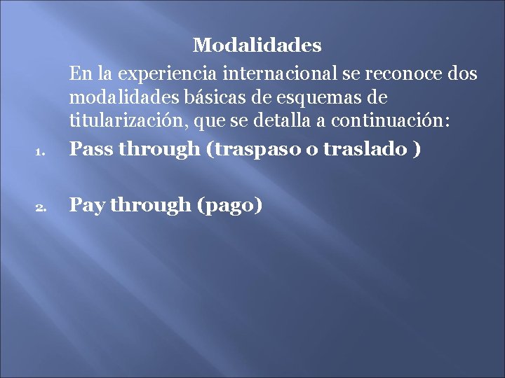 1. Modalidades En la experiencia internacional se reconoce dos modalidades básicas de esquemas de