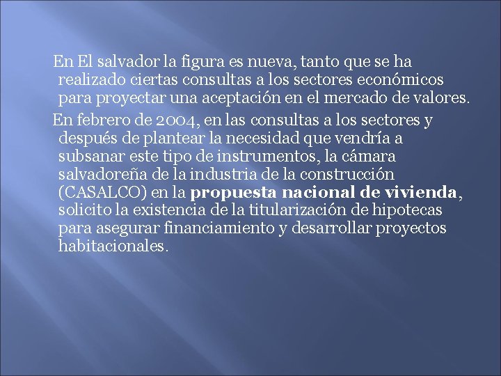 En El salvador la figura es nueva, tanto que se ha realizado ciertas consultas