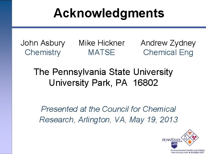 Acknowledgments John Asbury Chemistry Mike Hickner MATSE Andrew Zydney Chemical Eng The Pennsylvania State