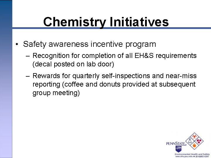 Chemistry Initiatives • Safety awareness incentive program – Recognition for completion of all EH&S