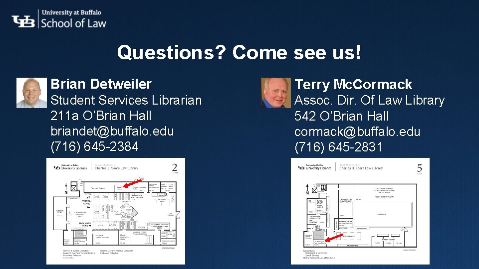 Questions? Come see us! Brian Detweiler Terry Mc. Cormack Student Services Librarian 211 a Questions? Come see us! Brian Detweiler Terry Mc. Cormack Student Services Librarian 211 a
