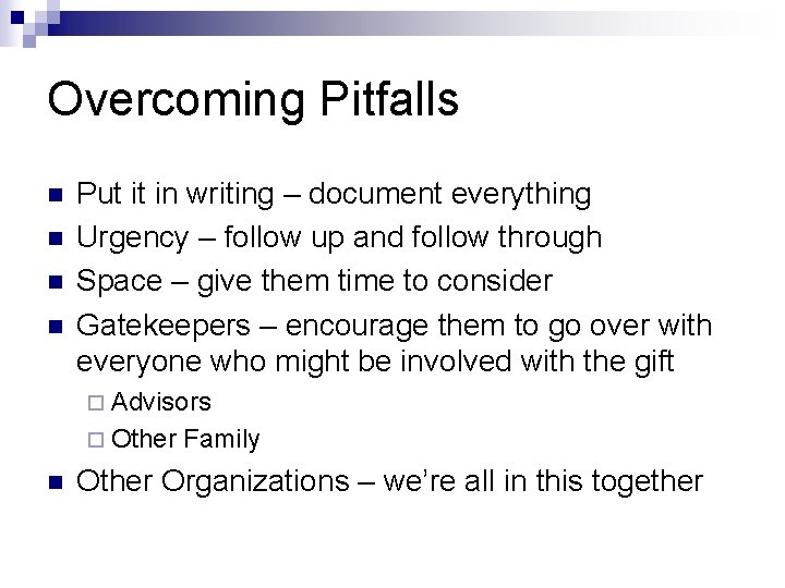 Overcoming Pitfalls n n Put it in writing – document everything Urgency – follow