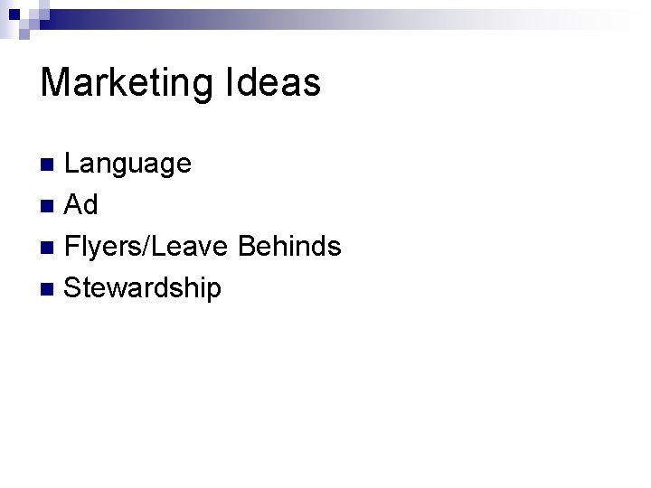 Marketing Ideas Language n Ad n Flyers/Leave Behinds n Stewardship n 