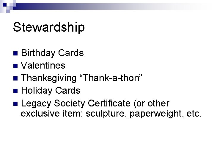 Stewardship Birthday Cards n Valentines n Thanksgiving “Thank-a-thon” n Holiday Cards n Legacy Society