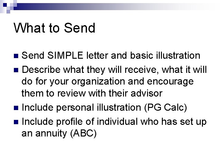 What to Send SIMPLE letter and basic illustration n Describe what they will receive,