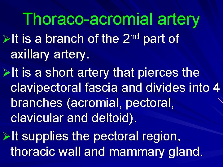 Thoraco-acromial artery ØIt is a branch of the 2 nd part of axillary artery.