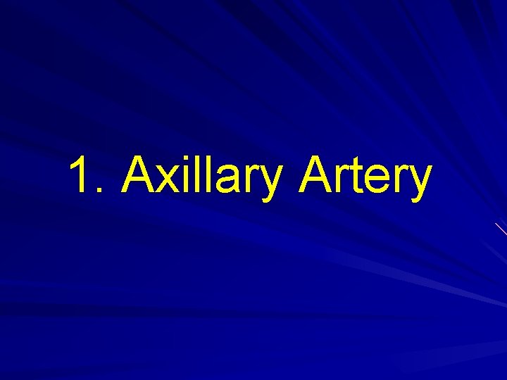1. Axillary Artery 