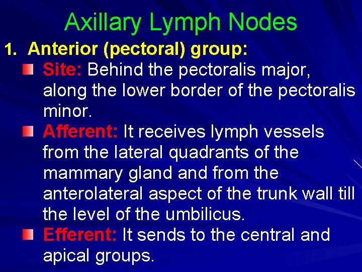 Axillary Lymph Nodes 1. Anterior (pectoral) group: Site: Behind the pectoralis major, along the