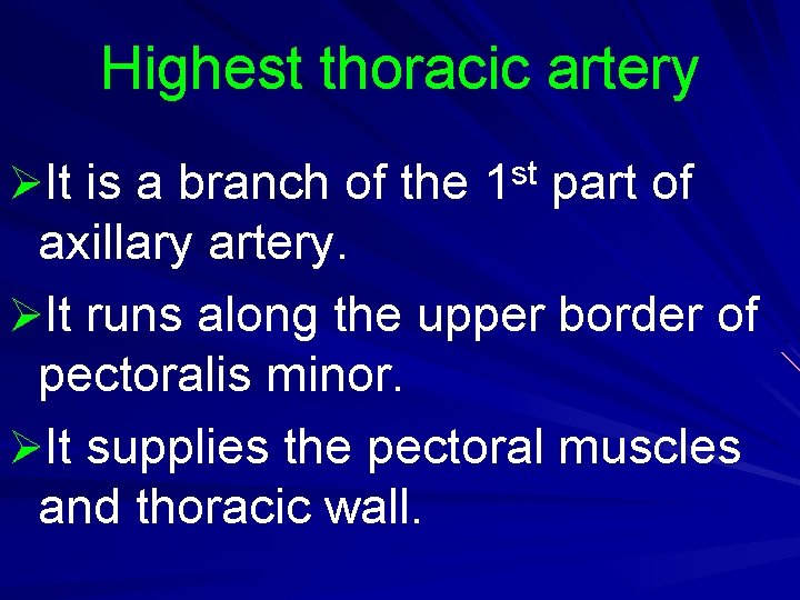 Highest thoracic artery ØIt is a branch of the 1 st part of axillary