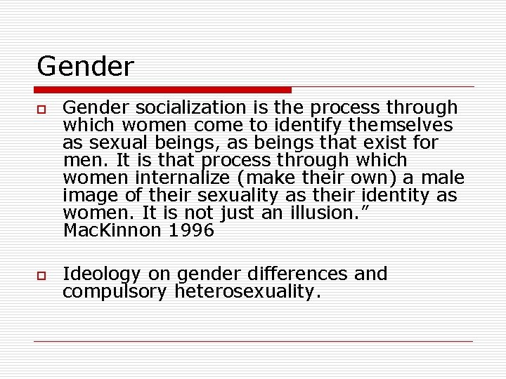 Gender o o Gender socialization is the process through which women come to identify