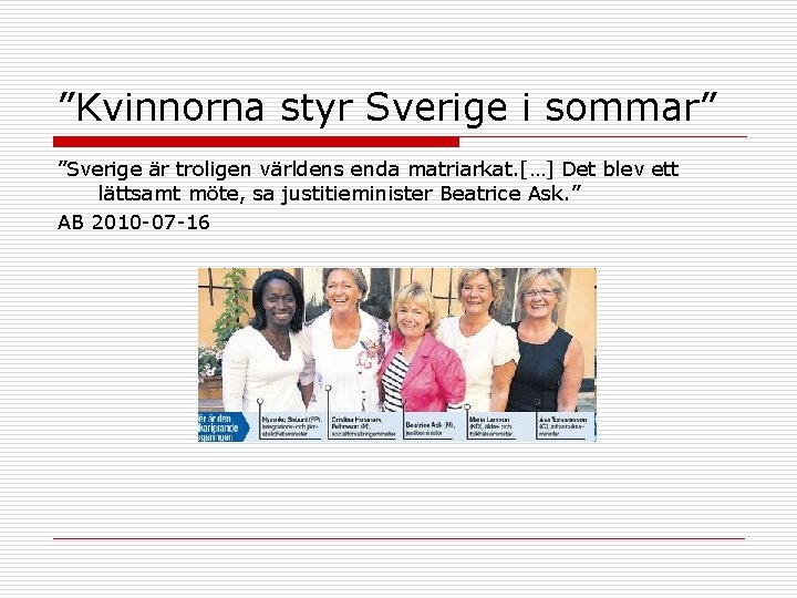 ”Kvinnorna styr Sverige i sommar” ”Sverige är troligen världens enda matriarkat. […] Det blev