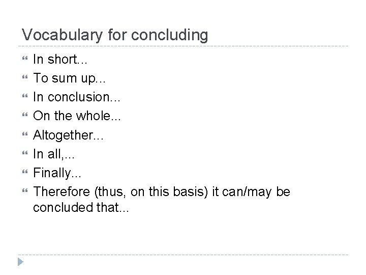 Vocabulary for concluding In short. . . To sum up. . . In conclusion.