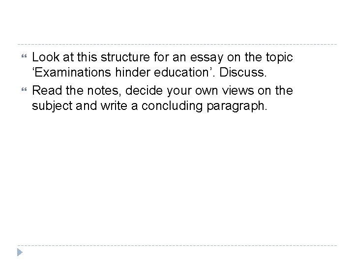  Look at this structure for an essay on the topic ‘Examinations hinder education’.