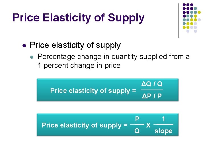 Price Elasticity of Supply l Price elasticity of supply l Percentage change in quantity