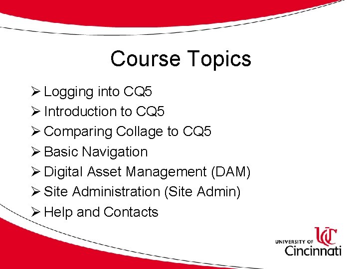 Course Topics Ø Logging into CQ 5 Ø Introduction to CQ 5 Ø Comparing