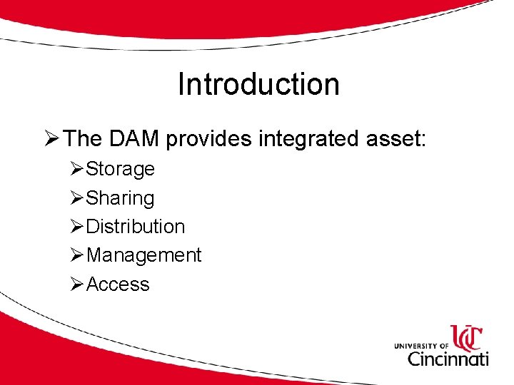 Introduction Ø The DAM provides integrated asset: ØStorage ØSharing ØDistribution ØManagement ØAccess 