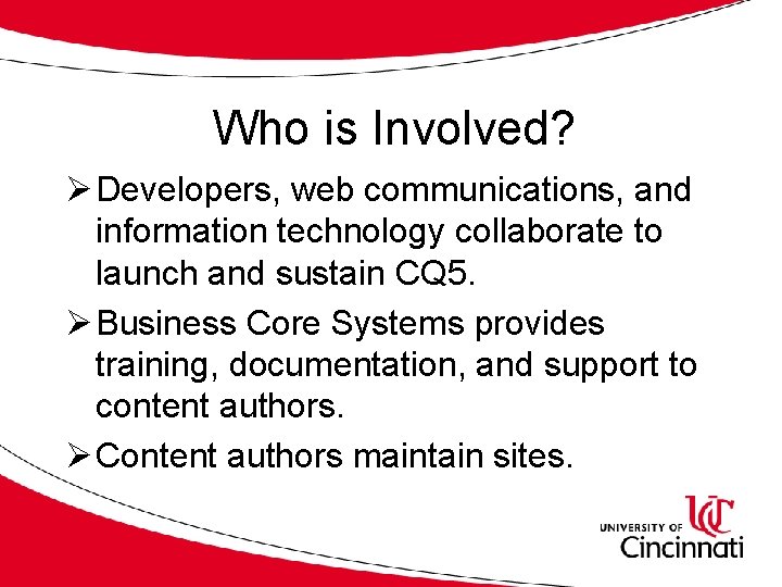 Who is Involved? Ø Developers, web communications, and information technology collaborate to launch and