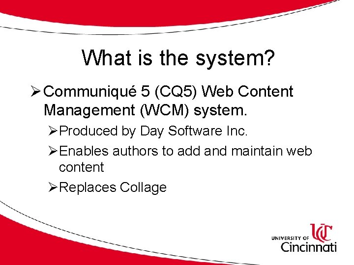 What is the system? Ø Communiqué 5 (CQ 5) Web Content Management (WCM) system.