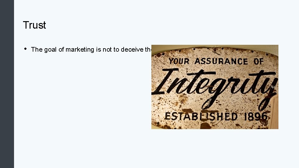 Trust • The goal of marketing is not to deceive the customer; it is, Trust • The goal of marketing is not to deceive the customer; it is,
