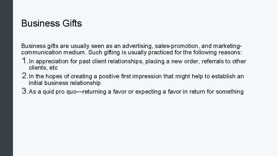Business Gifts Business gifts are usually seen as an advertising, sales-promotion, and marketingcommunication medium. Business Gifts Business gifts are usually seen as an advertising, sales-promotion, and marketingcommunication medium.