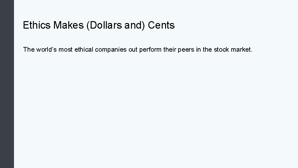 Ethics Makes (Dollars and) Cents The world’s most ethical companies out perform their peers Ethics Makes (Dollars and) Cents The world’s most ethical companies out perform their peers
