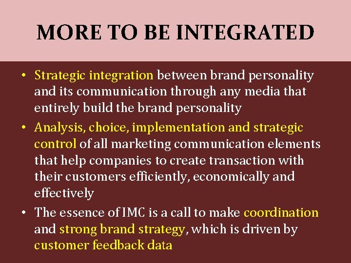 MORE TO BE INTEGRATED • Strategic integration between brand personality and its communication through