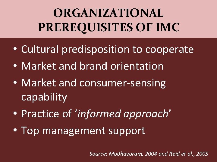 ORGANIZATIONAL PREREQUISITES OF IMC • Cultural predisposition to cooperate • Market and brand orientation
