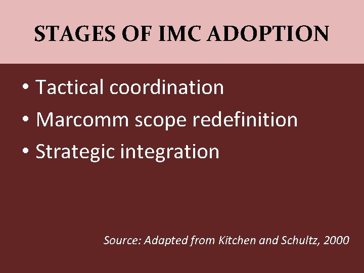 STAGES OF IMC ADOPTION • Tactical coordination • Marcomm scope redefinition • Strategic integration