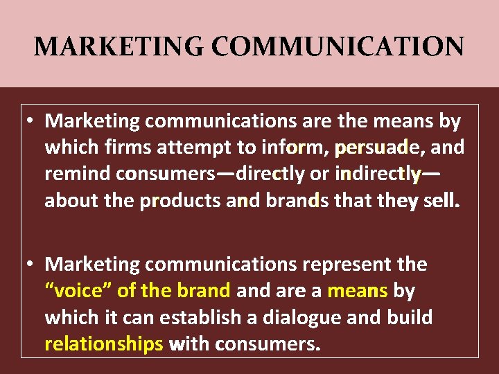 MARKETING COMMUNICATION • Marketing communications are the means by which firms attempt to inform,