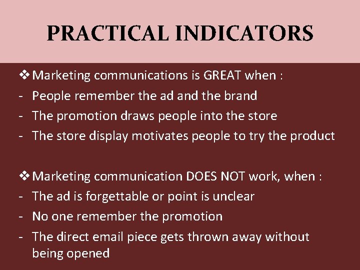 PRACTICAL INDICATORS v Marketing communications is GREAT when : - People remember the ad