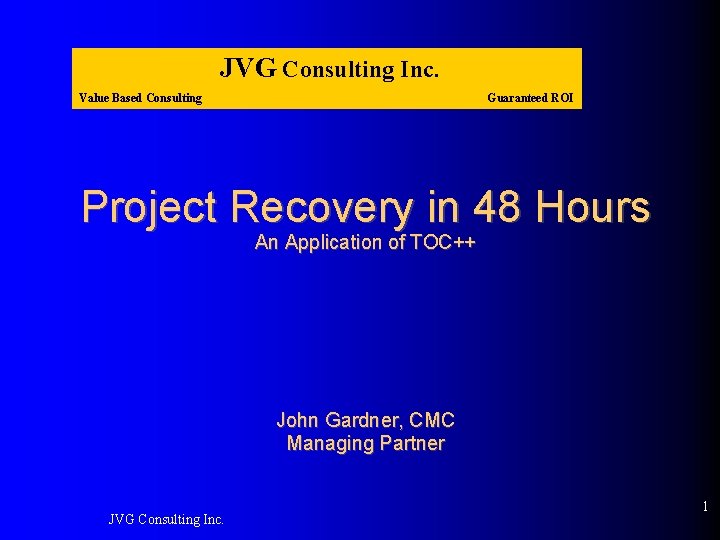 JVG Consulting Inc. Value Based Consulting Guaranteed ROI Project Recovery in 48 Hours An