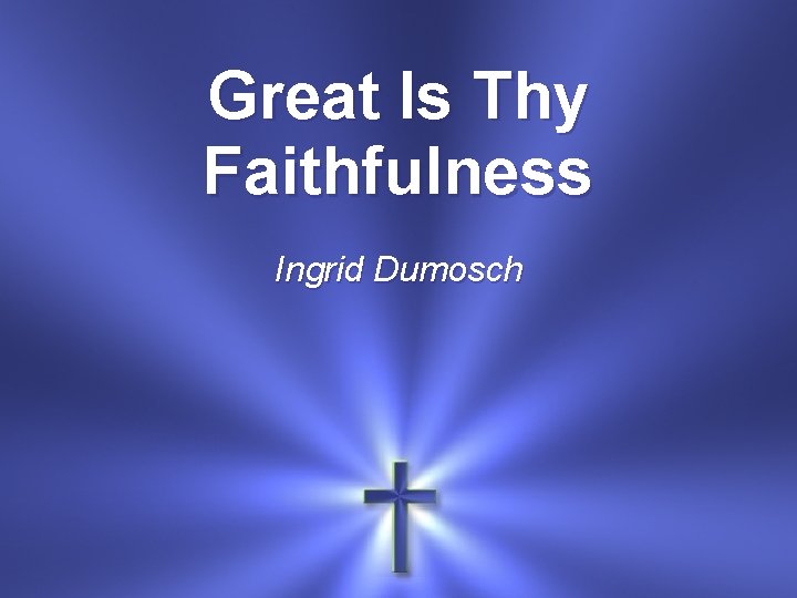 Great Is Thy Faithfulness Ingrid Dumosch 