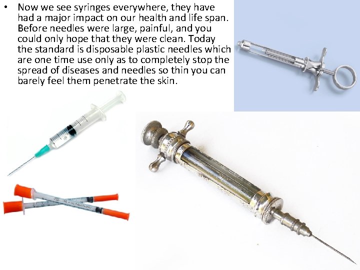  • Now we see syringes everywhere, they have had a major impact on