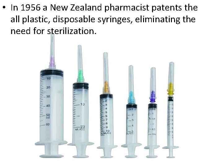  • In 1956 a New Zealand pharmacist patents the all plastic, disposable syringes,