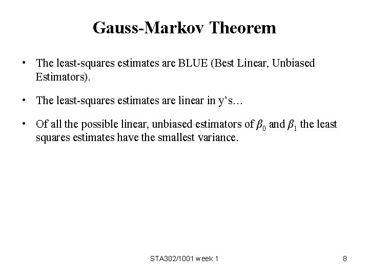 Gauss-Markov Theorem • The least-squares estimates are BLUE (Best Linear, Unbiased Estimators). • The