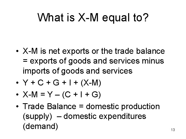 What is X-M equal to? • X-M is net exports or the trade balance