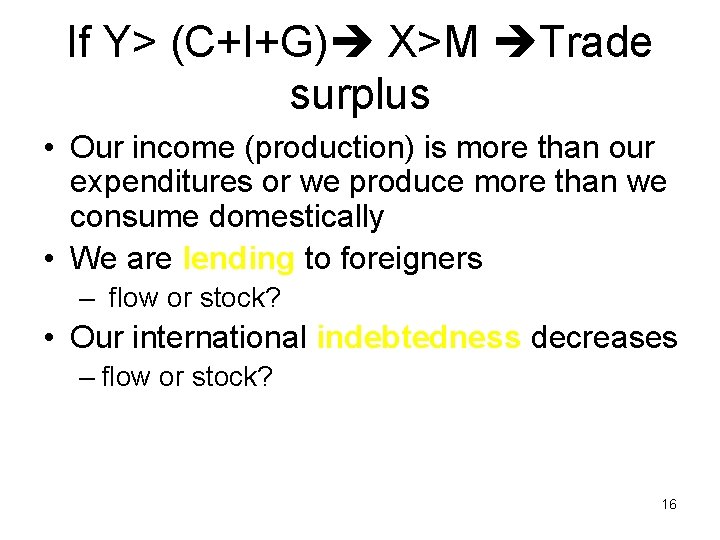 If Y> (C+I+G) X>M Trade surplus • Our income (production) is more than our