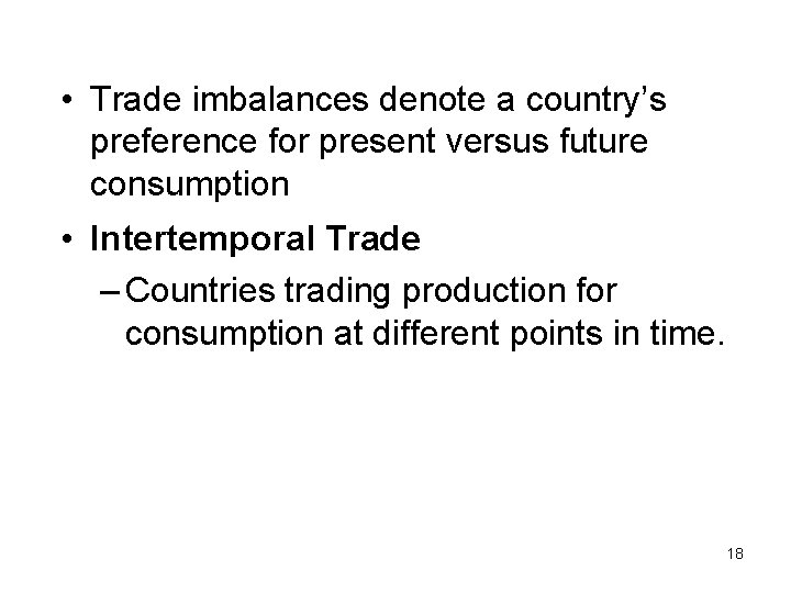  • Trade imbalances denote a country’s preference for present versus future consumption •